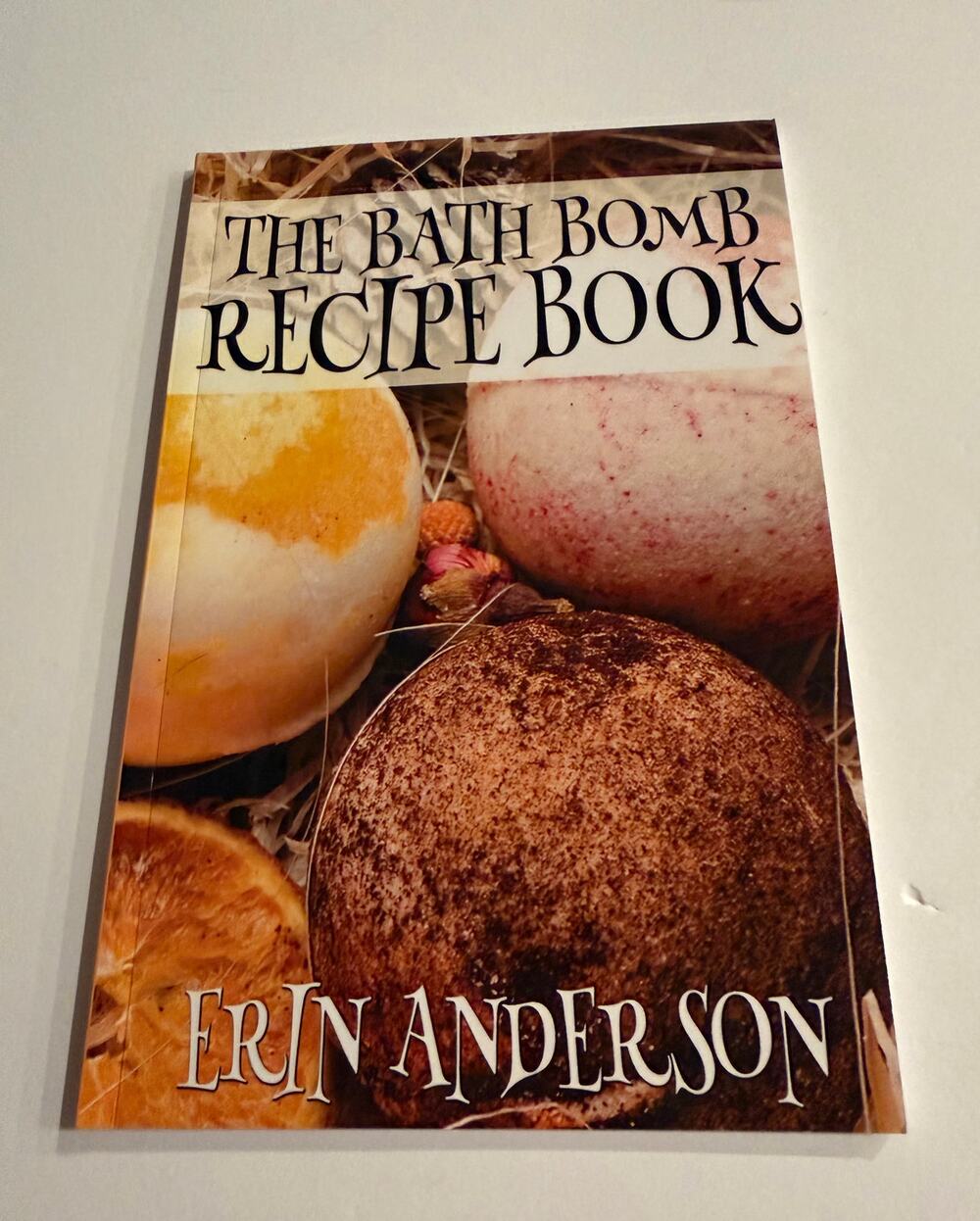 The Bath Bomb Recipe Book Erin Anderson DIY Homemade Skincare Crafting Manual